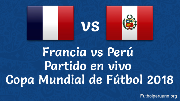 Perú vs Francia en VIVO Copa Mundial 2018