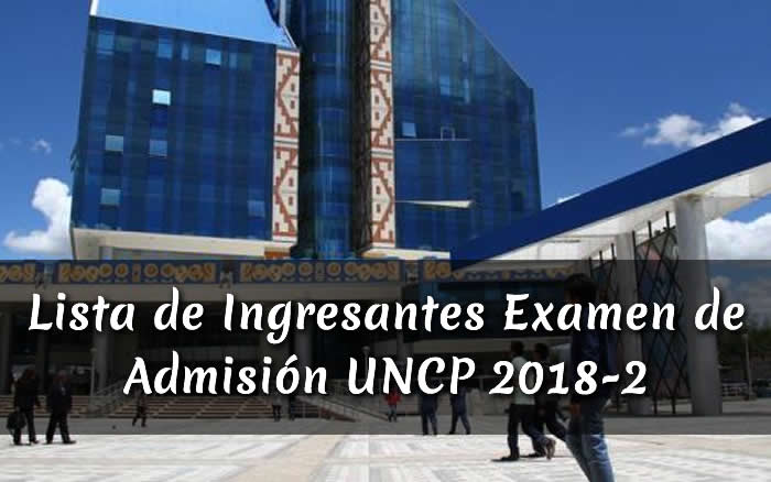 Lista de Ingresantes Examen de Admisión UNCP 2018-2