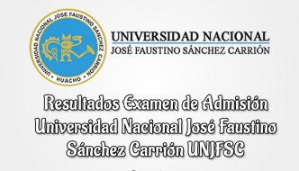 UNJFSC Resultados examen Universidad Nacional José Faustino Sánchez Carrión