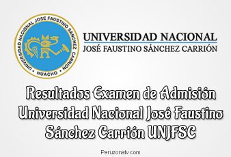 UNJFSC Resultados examen Universidad Nacional José Faustino Sánchez Carrión