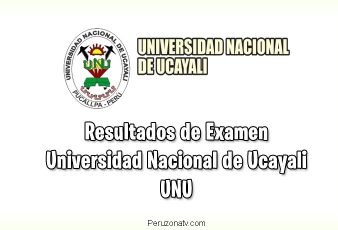 Resultados de Examen UNU Universidad Nacional de Ucayali