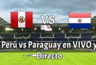 Perú vs Paraguay en VIVO y Directo