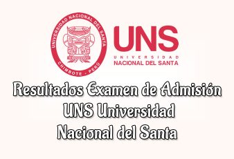 Resultados Examen UNS 2023-1 Ingresantes Universidad Nacional del Santa